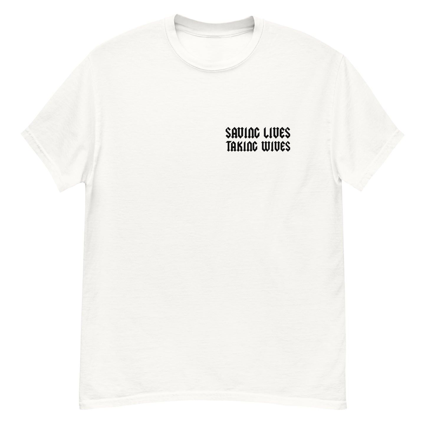 Saving Lives Taking Wives Tee